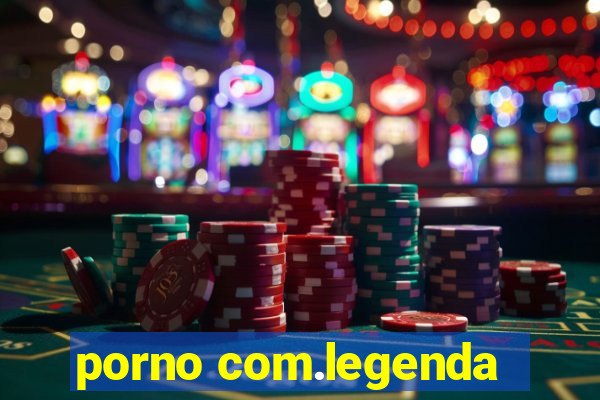 porno com.legenda